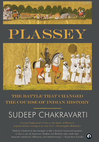 PLASSEY: THE BATTLE THAT CHANGED THE COURSE OF INDIAN HISTORY