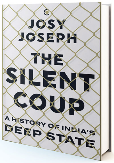 THE SILENT COUP: A HISTORY OF INDIA’S DEEP STATE