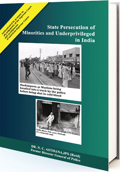 An extract from Dr N.C. Asthana’s forthcoming book State Persecution of Minorities and Underprivileged in India