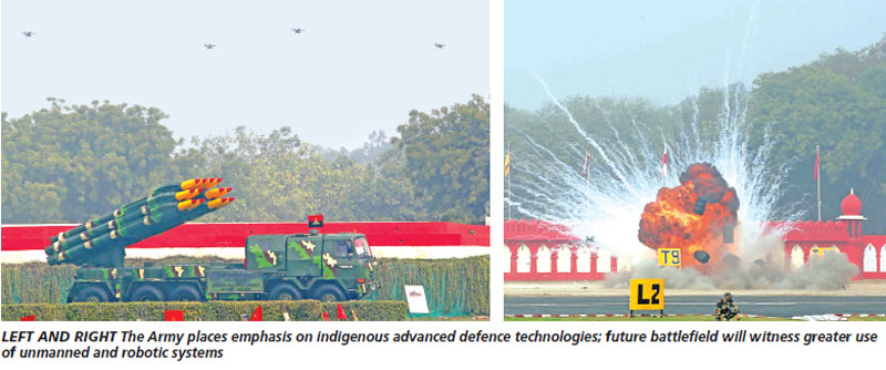 The Army places emphasis on indigenous advanced defence technologies; future battlefield will witness greater use of unmanned and robotic systems