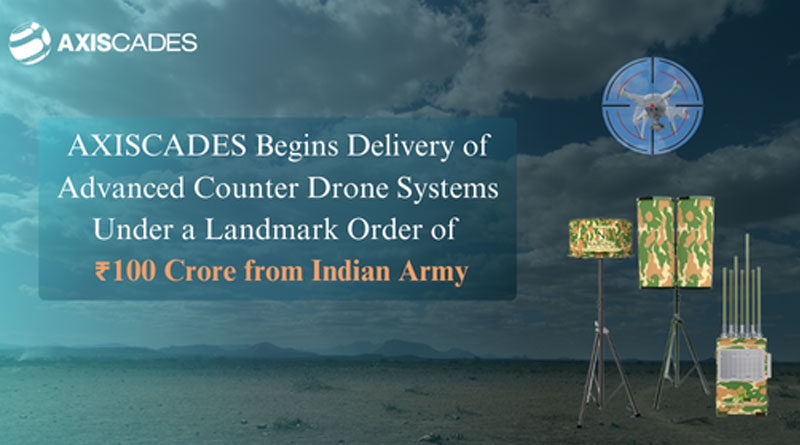 AXISCADES Begins Delivery of Advanced Counter Drone Systems Under a Landmark Order of Rs100 Crores from the Indian Army